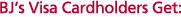 BJ's Visa Cardholders Get: