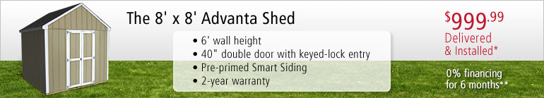 The 8’ x 8’ Advanta Shed, only $999.99 Delivered & Installed**